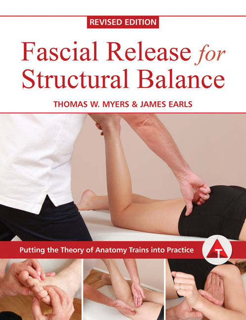 Fascial Release for Structural Balance, Revised Edition: Putting the Theory of Anatomy Trains Into Practice - Ingram