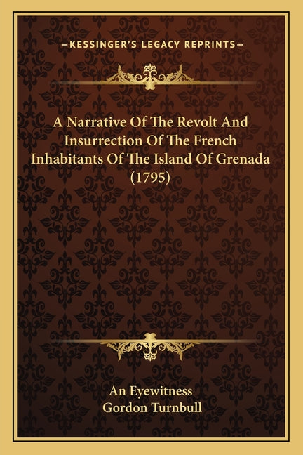 Narrative Of The Revolt And Insurrection Of The French Inhabitants Of The Island Of Grenada (1795) - Ingram