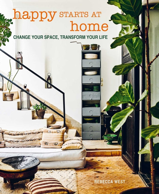 Happy Starts at Home: Change Your Space, Transform Your Life - Ingram