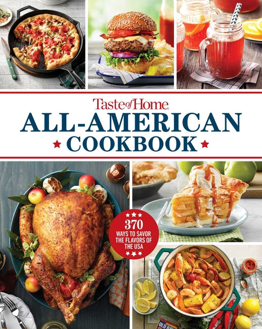 Taste of Home All-American Cookbook: 370 Classic Recipes Celebrating Regional Flavors Across the USA - Ingram