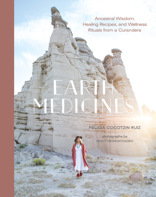 Earth Medicines: Ancestral Wisdom, Healing Recipes, and Wellness Rituals from a Curandera - Ingram