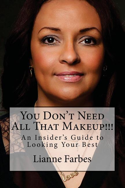 You Don't Need All That Makeup!!!: An Insiders Guide to Looking Your Best - Ingram