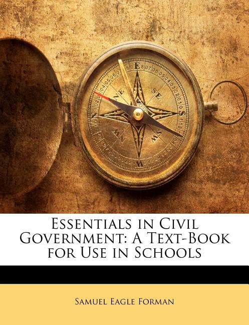 Essentials in Civil Government: A Text-Book for Use in Schools - Ingram