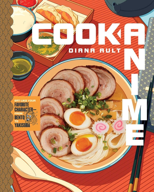 Cook Anime: Eat Like Your Favorite Character--From Bento to Yakisoba: A Cookbook - Ingram
