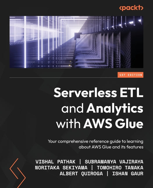 Serverless ETL and Analytics with AWS Glue: Your comprehensive reference guide to learning about AWS Glue and its features - Ingram