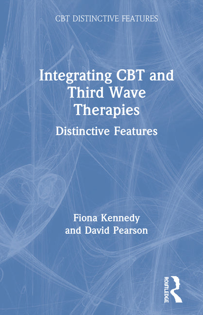 Integrating CBT and Third Wave Therapies: Distinctive Features - Ingram