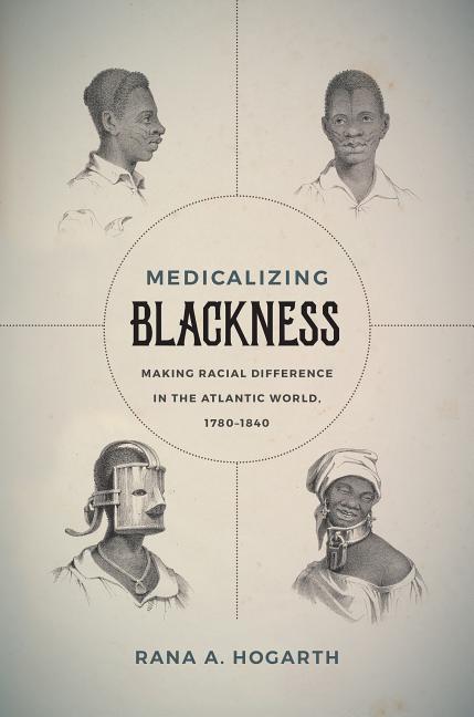 Medicalizing Blackness: Making Racial Difference in the Atlantic World, 1780-1840 - Ingram