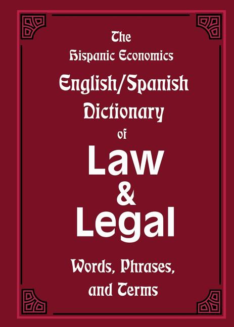 The Hispanic Economics English/Spanish Dictionary of Law & Legal Words, Phrases, and Terms - Ingram