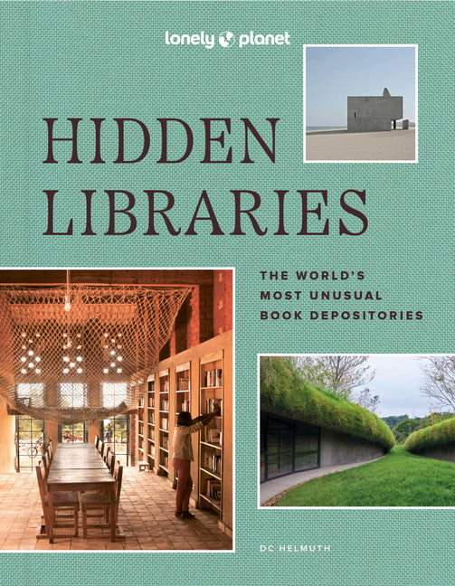 Lonely Planet Hidden Libraries: The World's Most Unusual Book Depositories - Ingram
