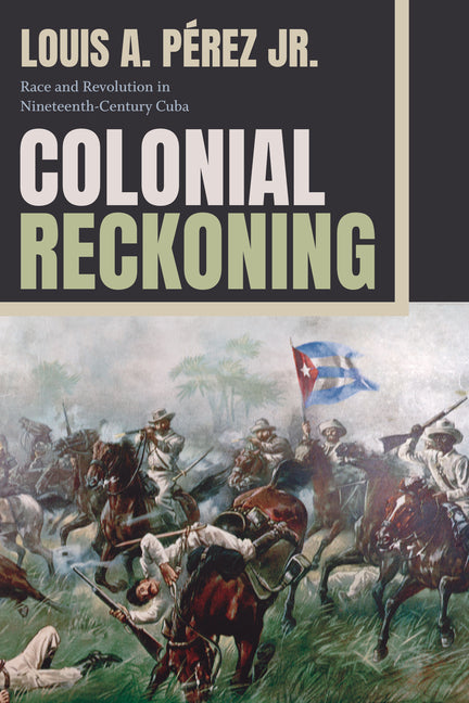 Colonial Reckoning: Race and Revolution in Nineteenth-Century Cuba - Ingram