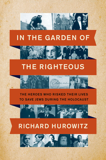In the Garden of the Righteous: The Heroes Who Risked Their Lives to Save Jews During the Holocaust - Ingram
