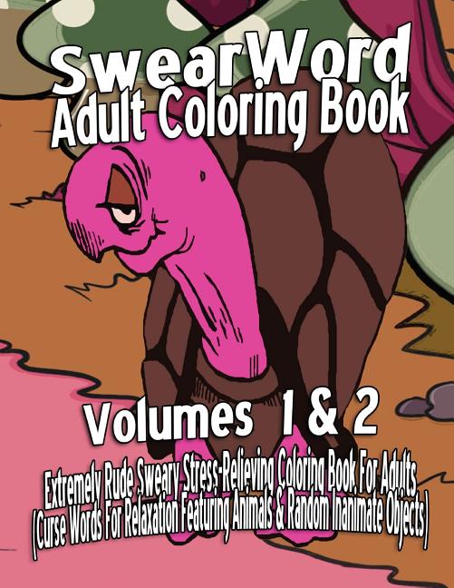 Swear Word Adult Coloring Book: Extremely Rude Sweary Stress-Relieving Coloring Book For Adults (Curse Words For Relaxation Featuring Animals & Random - Ingram