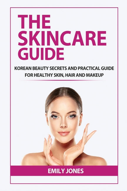 Skincare Guide: Korean Secrets and Practical Guide for Healthy Skin, Hair and Makeup - Ingram
