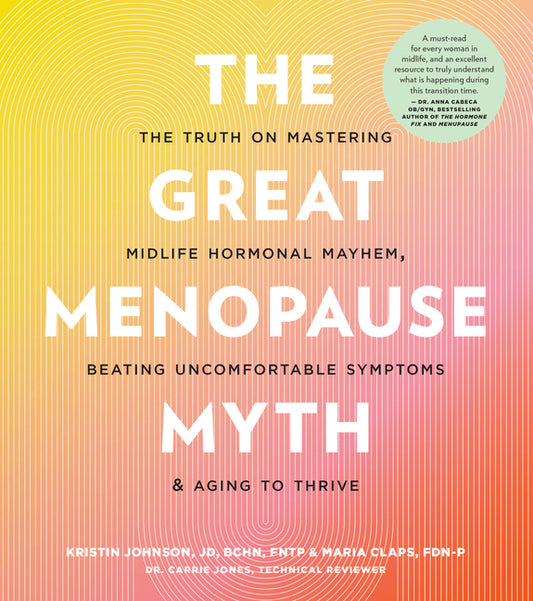 Great Menopause Myth: The Truth on Mastering Midlife Hormonal Mayhem, Beating Uncomfortable Symptoms, and Aging to Thrive - Ingram