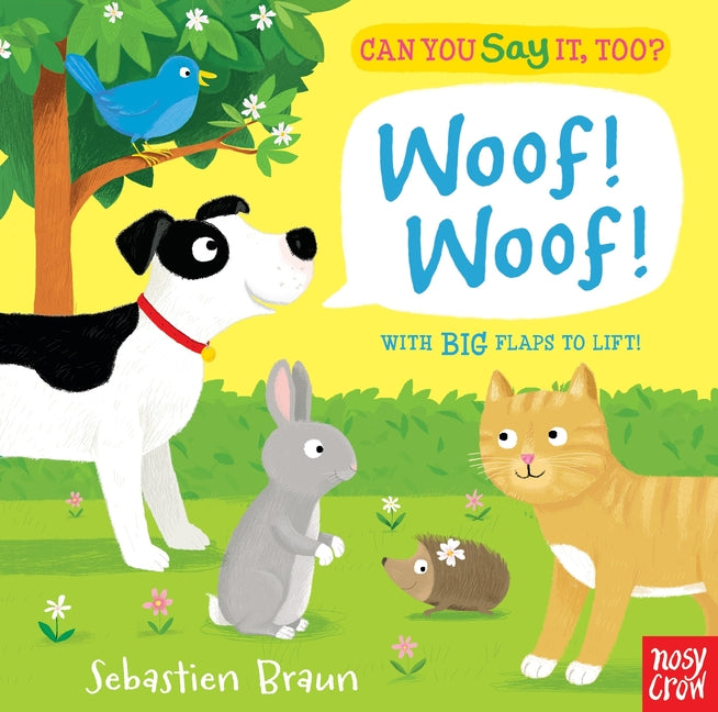 Can You Say It, Too? Woof! Woof!: (An Interactive Lift-The-Flap Animal Sound Book Featuring Pets Including Dogs, Cats, and Bunnies - For Babies and To - Ingram