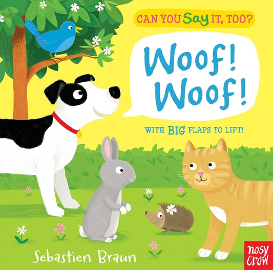 Can You Say It, Too? Woof! Woof!: (An Interactive Lift-The-Flap Animal Sound Book Featuring Pets Including Dogs, Cats, and Bunnies - For Babies and To - Ingram