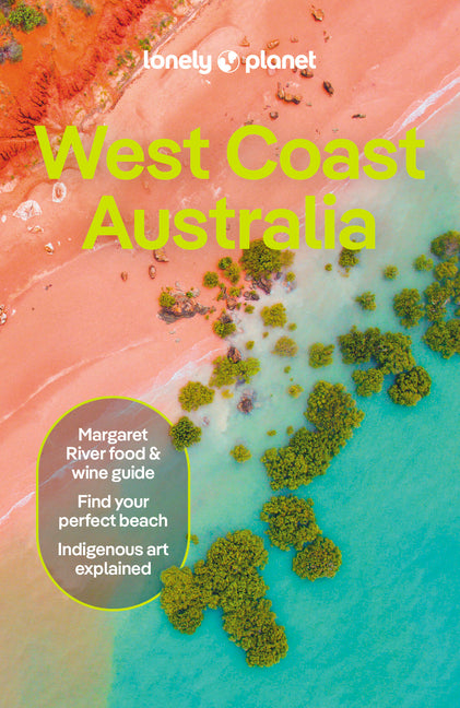 Lonely Planet West Coast Australia: Detailed Itineraries Travel Like a Local Insider Tips Covers Perth, Margaret River, South Coast, Ningaloo Coast, B - Ingram
