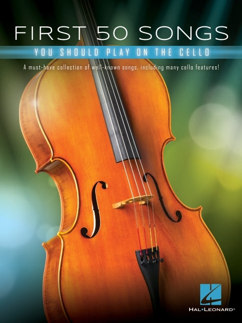 First 50 Songs You Should Play on Cello: A Must-Have Collection of Well-Known Songs, Including Many Cello Features - Ingram