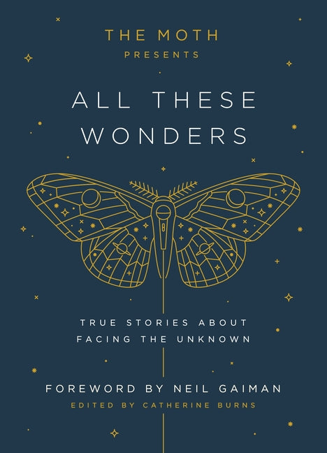 Moth Presents: All These Wonders: True Stories about Facing the Unknown - Ingram