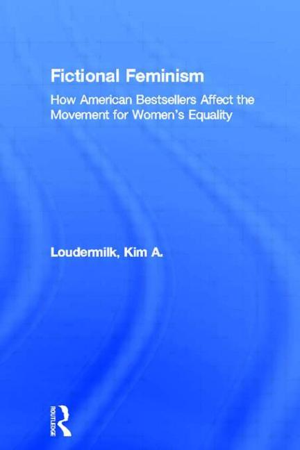 Fictional Feminism: How American Bestsellers Affect the Movement for Women's Equality - Ingram