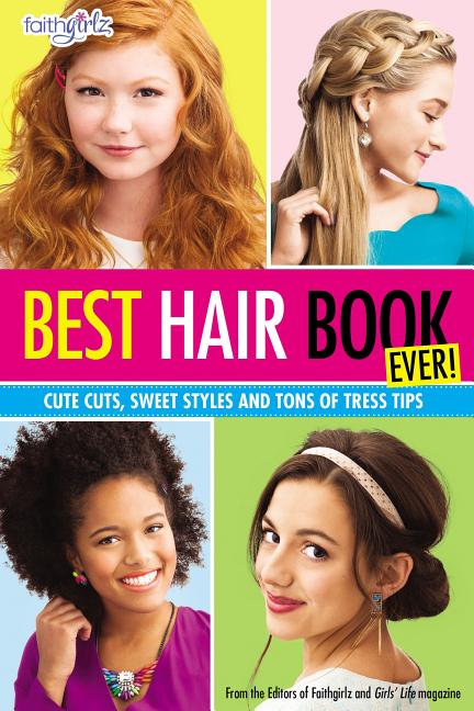 Best Hair Book Ever!: Cute Cuts, Sweet Styles and Tons of Tress Tips - Ingram