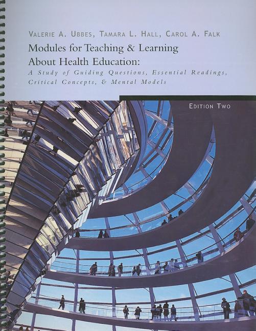Modules for Teaching & Learning about Health Education: A Study of Guiding Questions, Essential Readings, Critical Concepts, & Mental Models - Ingram
