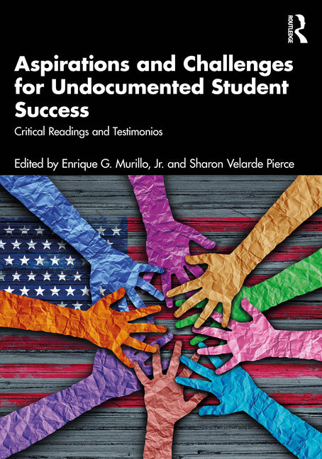 Aspirations and Challenges for Undocumented Student Success: Critical Readings and Testimonios - Ingram