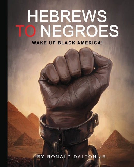Hebrews to Negroes: Wake Up Black America! - Ingram