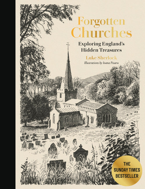 Forgotten Churches: Exploring England's Hidden Treasures: The Sunday Times Bestseller - Ingram