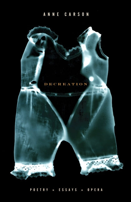 Decreation: Poetry, Essays, Opera - Ingram