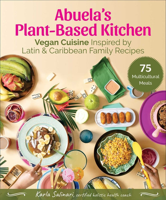 Abuela's Plant-Based Kitchen: Vegan Cuisine Inspired by Latin & Caribbean Family Recipes - Ingram