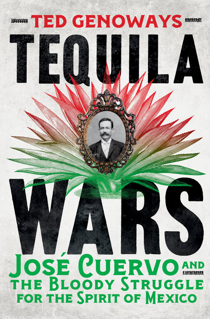 Tequila Wars: José Cuervo and the Bloody Struggle for the Spirit of Mexico - Ingram