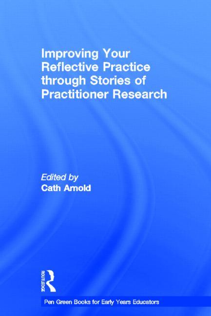 Improving Your Reflective Practice through Stories of Practitioner Research - Ingram