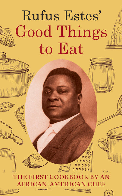 Rufus Estes' Good Things to Eat: The First Cookbook by an African-American Chef (Dover Cookbooks) - Ingram