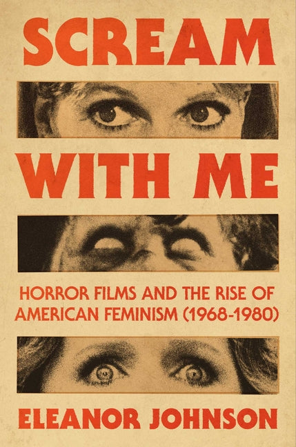 Scream with Me: Horror Films and the Rise of American Feminism (1968-1980) - Ingram
