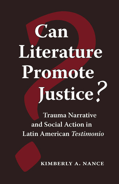 Can Literature Promote Justice?: Trauma Narrative and Social Action in Latin American Testimonio - Ingram