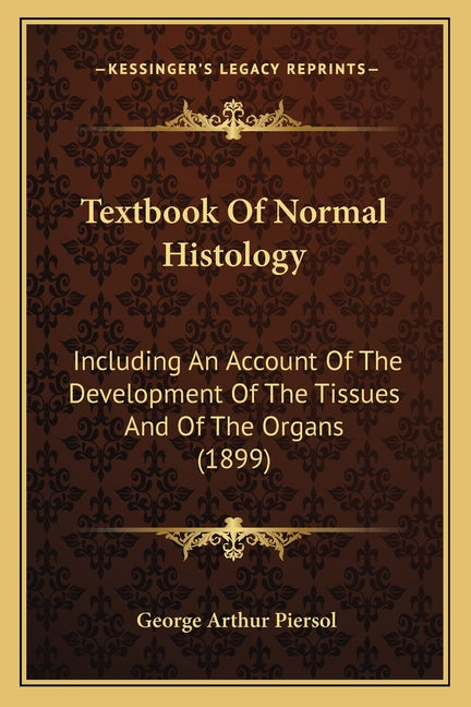 Textbook Of Normal Histology: Including An Account Of The Development Of The Tissues And Of The Organs (1899) - Ingram
