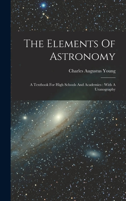 Elements Of Astronomy: A Textbook For High Schools And Academies: With A Uranography - Ingram
