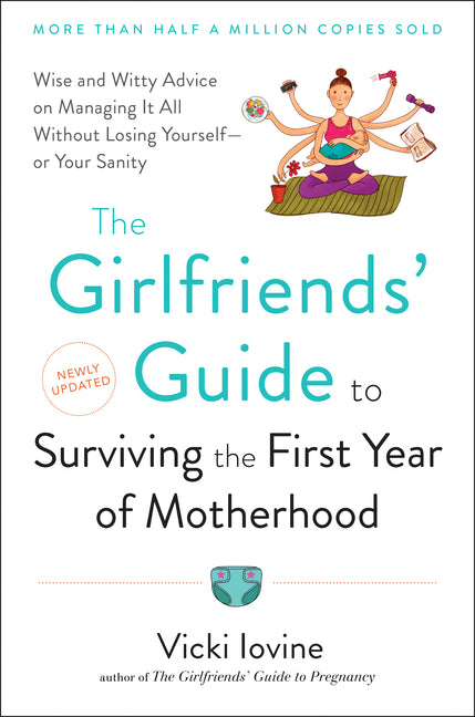 Girlfriends' Guide to Surviving the First Year of Motherhood: Wise and Witty Advice on Everything from Coping with Postpartum Mood Swings to Salvaging - Ingram