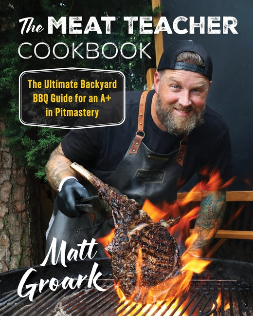Meat Teacher Cookbook: The Ultimate Backyard BBQ Guide for an A+ in Pitmastery - Ingram