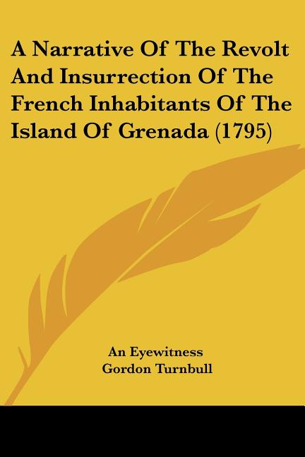 Narrative Of The Revolt And Insurrection Of The French Inhabitants Of The Island Of Grenada (1795) - Ingram