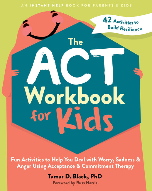 ACT Workbook for Kids: Fun Activities to Help You Deal with Worry, Sadness, and Anger Using Acceptance and Commitment Therapy - Ingram
