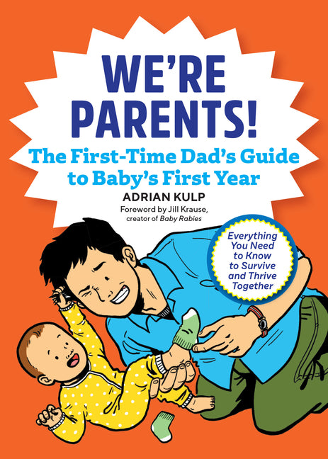 We're Parents! the First-Time Dad's Guide to Baby's First Year: Everything You Need to Know to Survive and Thrive Together - Ingram