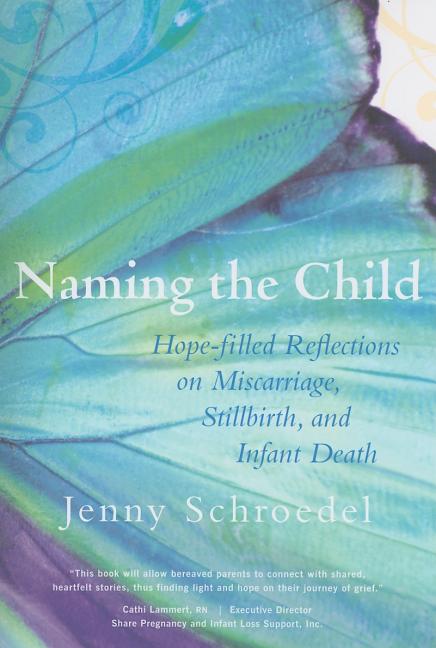 Naming the Child: Hope-Filled Reflections on Miscarriage, Stillbirth, and Infant Death - Ingram