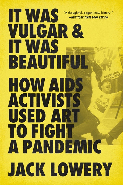 It Was Vulgar and It Was Beautiful: How AIDS Activists Used Art to Fight a Pandemic - Ingram