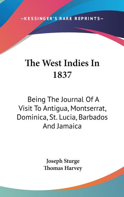 West Indies In 1837: Being The Journal Of A Visit To Antigua, Montserrat, Dominica, St. Lucia, Barbados And Jamaica - Ingram