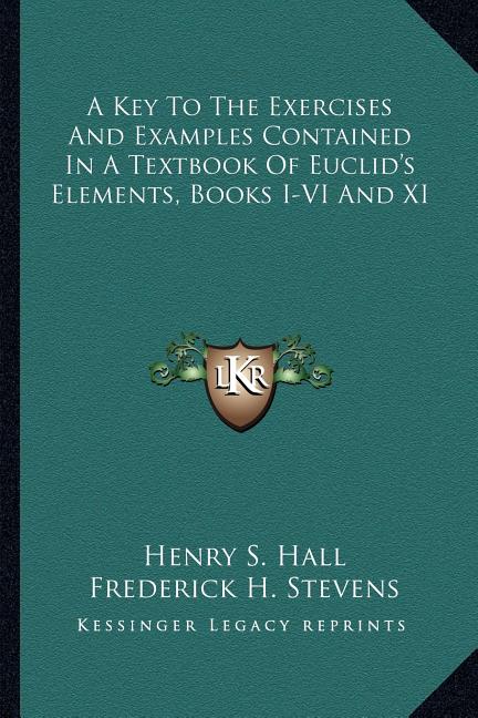 Key To The Exercises And Examples Contained In A Textbook Of Euclid's Elements, Books I-VI And XI - Ingram
