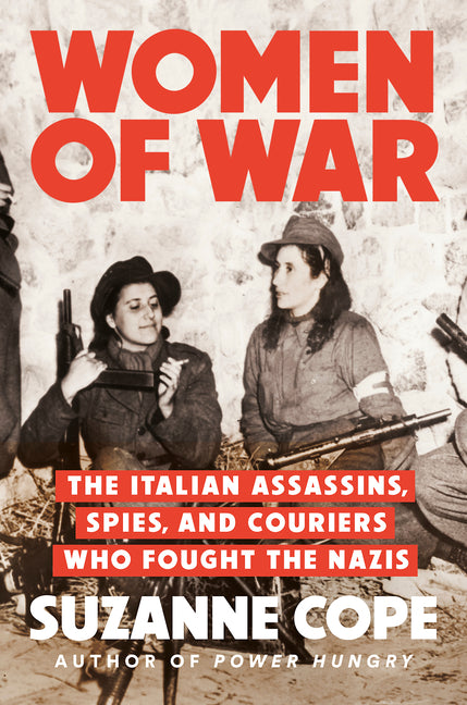 Women of War: The Italian Assassins, Spies, and Couriers Who Fought the Nazis - Ingram