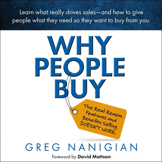 Why People Buy: The Real Reason Features and Benefits Selling Doesn't Work - Ingram