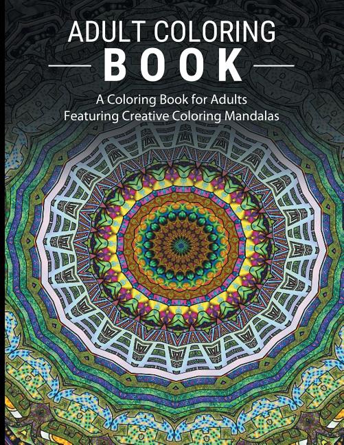 Adult Coloring Books Stress Relieving: A Coloring Book for Adults Featuring Creative Coloring Mandalas - Ingram